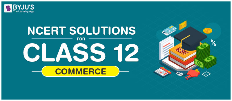 NCERT Solutions For Class 12 Commerce